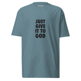 JUST GIVE IT TO GOD TEE