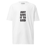 JUST GIVE IT TO GOD TEE