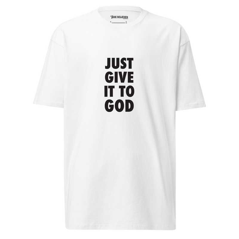 JUST GIVE IT TO GOD TEE